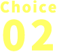 Choice 02